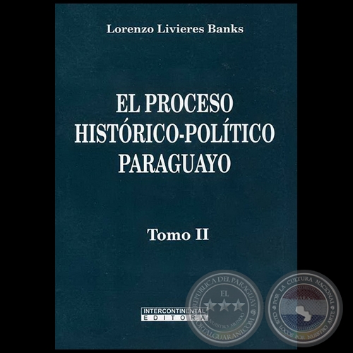 EL PROCESO HISTÓRICO-POLÍTICO PARAGUAYO - Tomo II - Autor: LORENZO LIVIERES BANKS - Año 2008